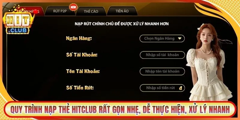 Quy trình nạp thẻ Hitclub rất gọn nhẹ, dễ thực hiện, xử lý nhanh